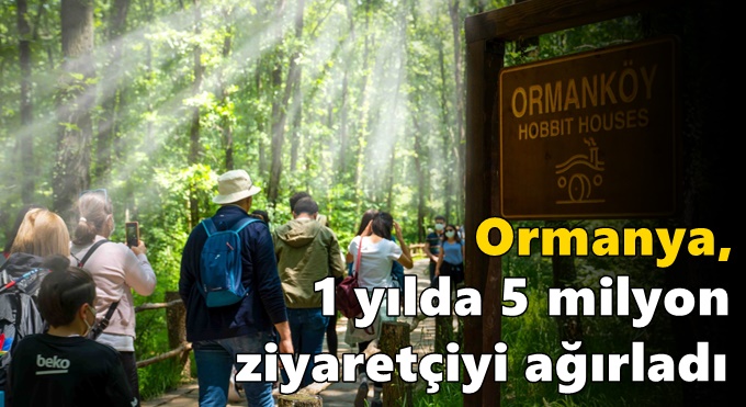 Ormanya, 1 yılda 5 milyon ziyaretçiyi ağırladı