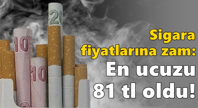 Sigara fiyatlarına zam: En ucuzu 81 tl oldu!