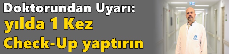 Doktorundan Uyarı: Yılda 1 Kez Check-Up Yaptırın