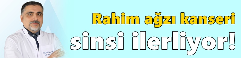 Rahim ağzı kanseri sinsi ilerliyor!