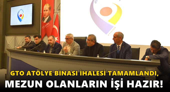 GTO ATÖLYE BİNASI İHALESİ TAMAMLANDI, MEZUN  OLANLARIN İŞİ HAZIR!