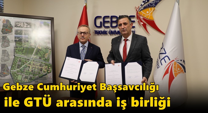 Gebze Cumhuriyet Başsavcılığı ile GTÜ Arasında İş Birliği