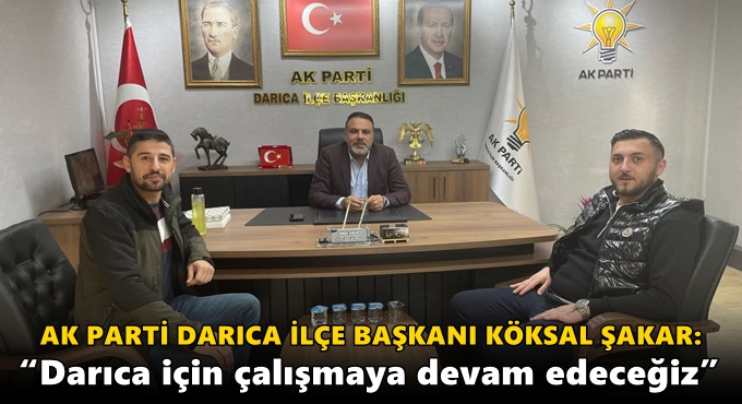 “Darıca için çalışmaya devam edeceğiz”