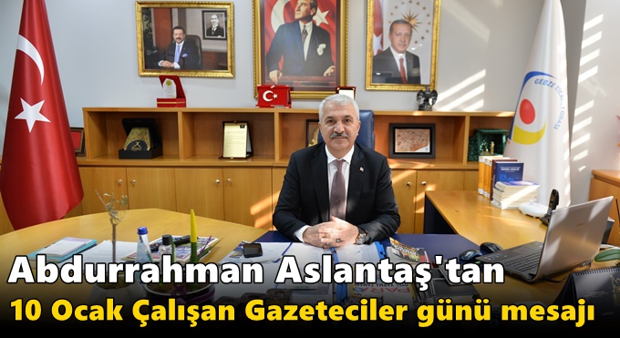 Abdurrahman Aslantaş'tan 10 Ocak çalışan Gazeteciler günü mesajı