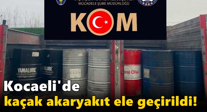 Kocaeli'de kaçak akaryakıt ele geçirildi!