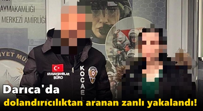 Darıca'da dolandırıcılıktan aranan zanlı yakalandı!