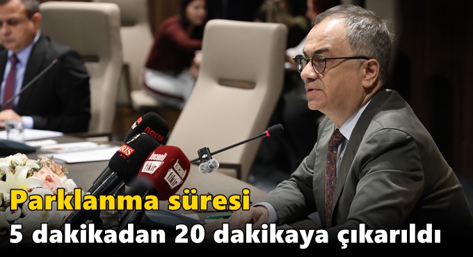 Parklanma süresi 5 dakikadan 20 dakikaya çıkarıldı