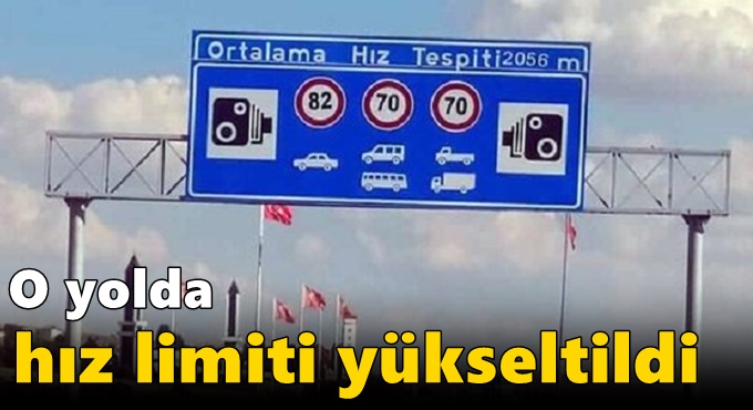 O yolda hız limiti yükseltildi