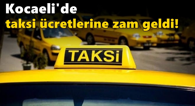 Kocaeli'de taksi ücretlerine zam geldi!