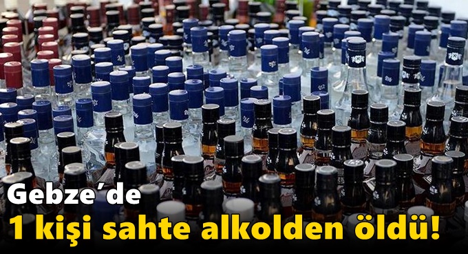 Gebze’de 1 kişi sahte alkolden öldü!