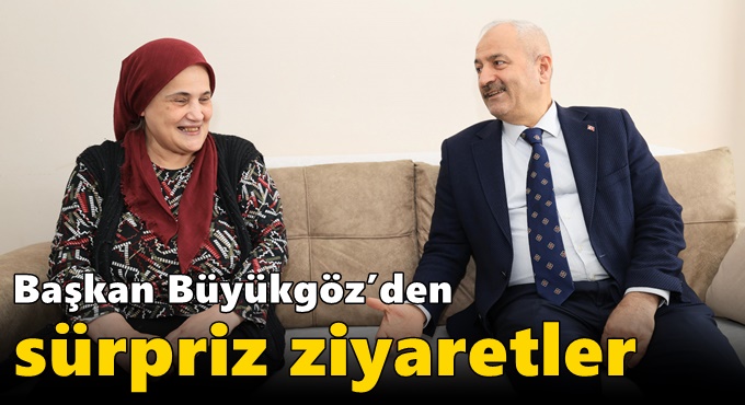 Başkan Büyükgöz’den sürpriz ziyaretler