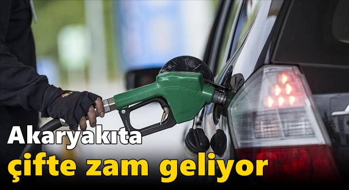 Akaryakıta çifte zam geliyor