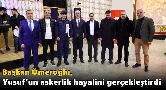 Başkan Ömeroğlu, Yusuf’un askerlik hayalini gerçekleştirdi