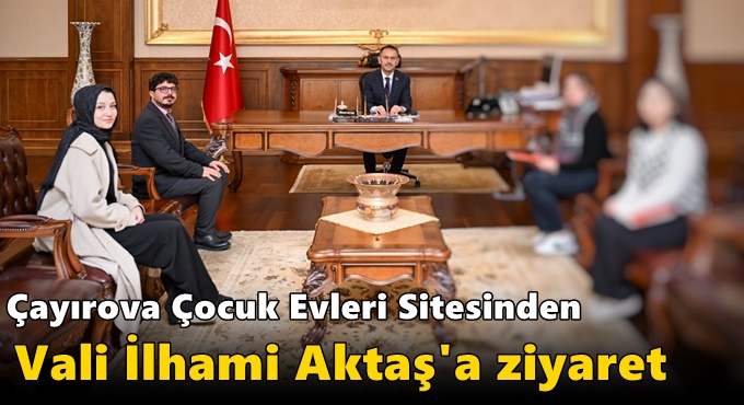 Çayırova Çocuk Evleri Sitesinden Vali İlhami Aktaş'a Ziyaret