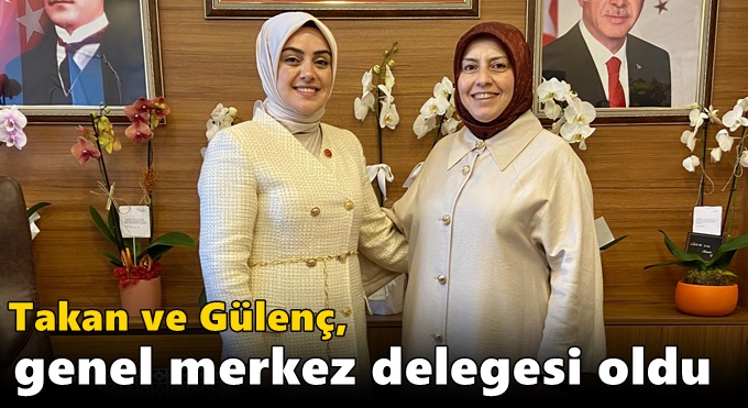 Takan ve Gülenç, genel merkez delegesi oldu