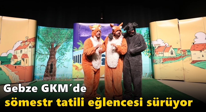 Gebze GKM’de Sömestr Tatili Eğlencesi Sürüyor