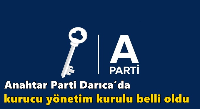 Anahtar Parti Darıca’da kurucu yönetim kurulu belli oldu