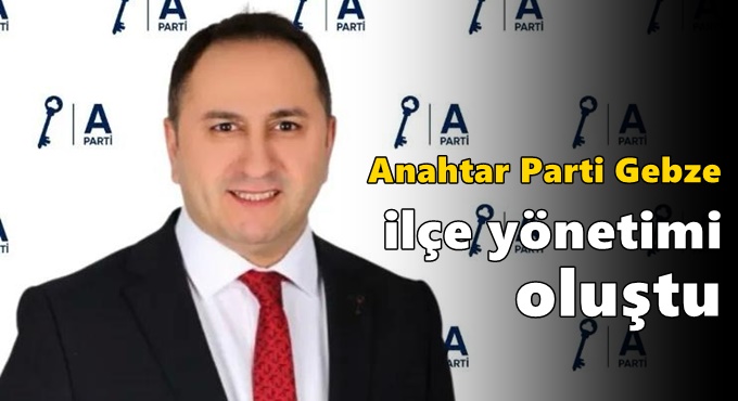 Anahtar Parti Gebze ilçe yönetimi oluştu