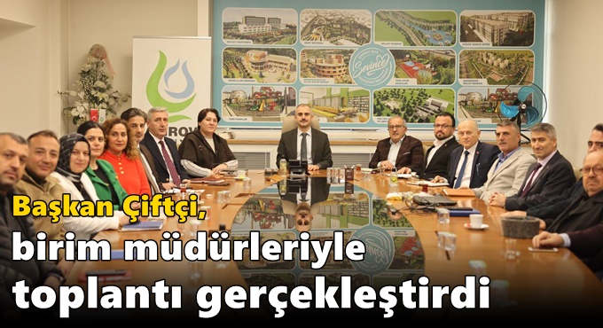 Çiftçi, birim müdürleriyle toplantı gerçekleştirdi