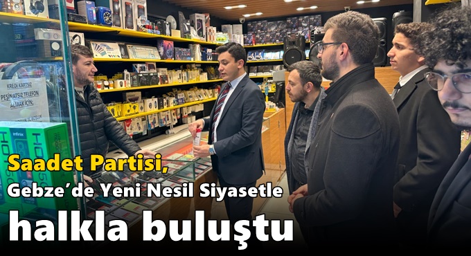 Saadet Partisi, Gebze’de Yeni Nesil Siyasetle Halkla Buluştu