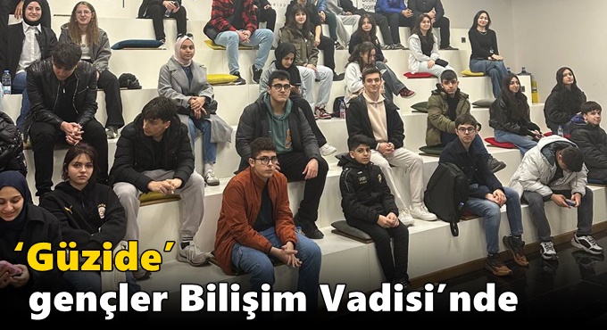 ‘Güzide’ Gençler Bilişim Vadisi’nde