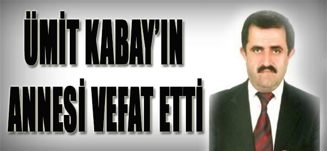 Ümit Kabay'ın Annesi Vefat Etti!