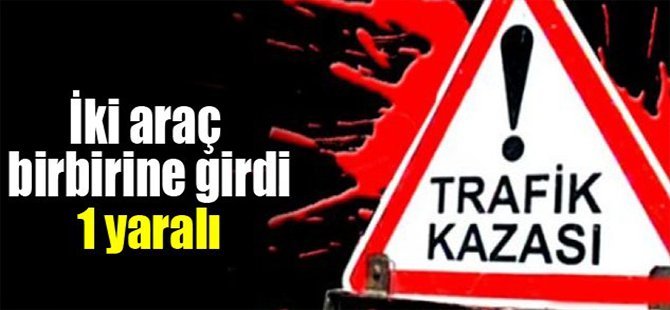 İki araç birbirine girdi: 1 yaralı