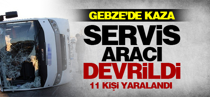 Gebze'de servis aracı kaza yaptı: 11 yaralı