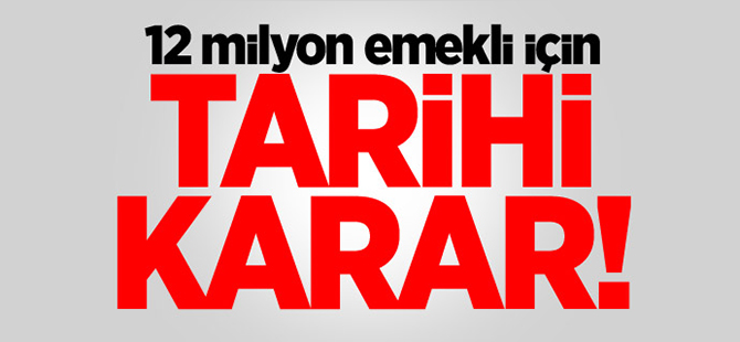 12 milyon emekli için tarihi karar!