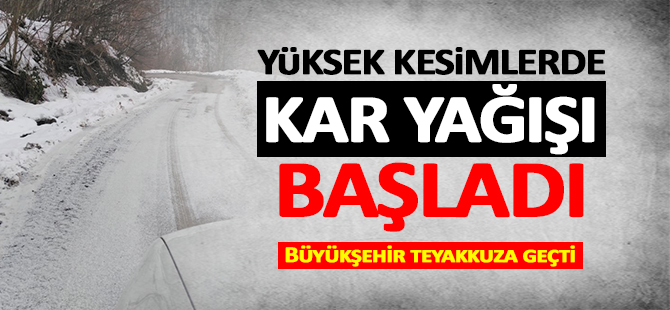 Yüksek kesimlerde kar yağışı başladı