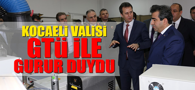 Kocaeli Valisi GTÜ ile gurur duydu