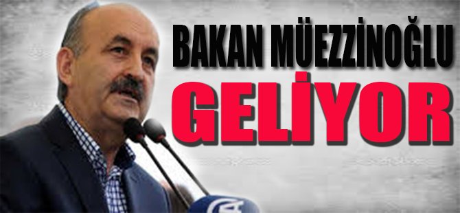 Bakan Müezzinoğlu Geliyor