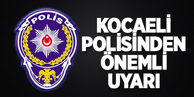 Kocaeli polisinden önemli uyarı