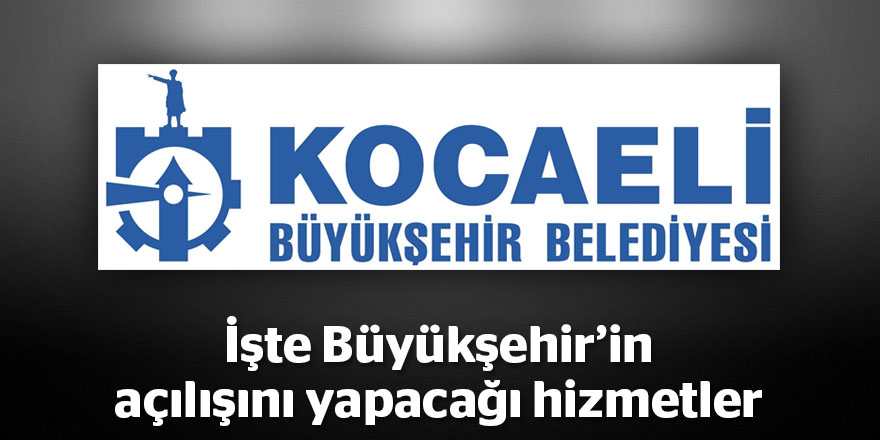 İşte Büyükşehir’in açılışını yapacağı hizmetler