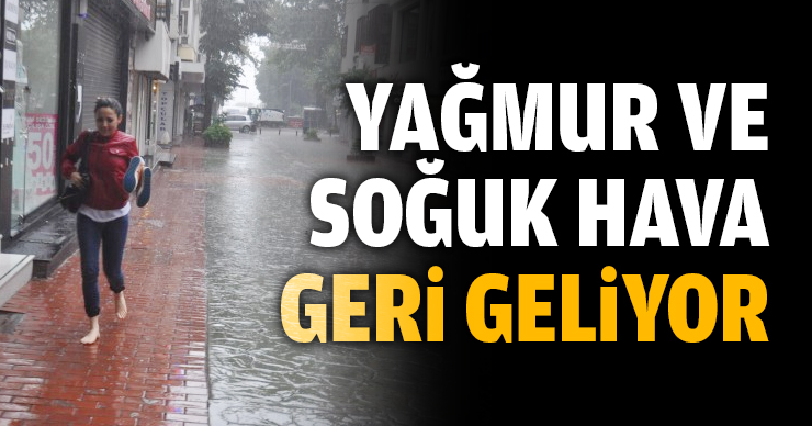 Yağmur ve soğuk hava geri döndü!