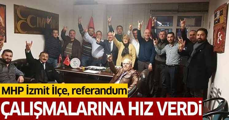 MHP İzmit, referandum çalışmalarına hız verdi