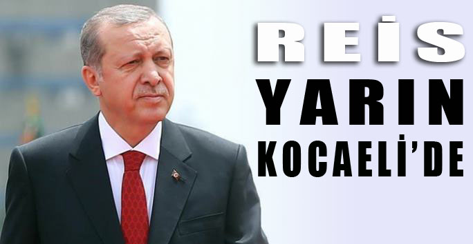 Reis yarın Kocaeli'de