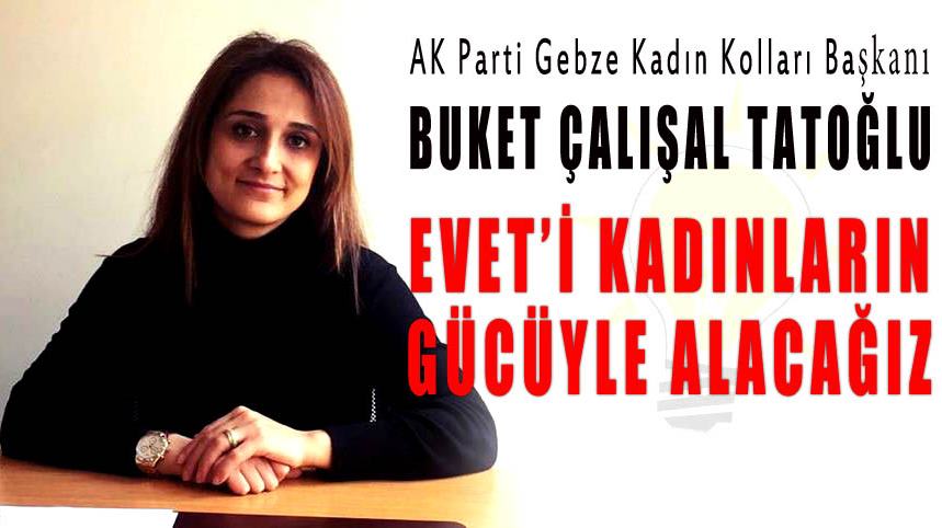 Evet'i kadınların gücüyle alacağız