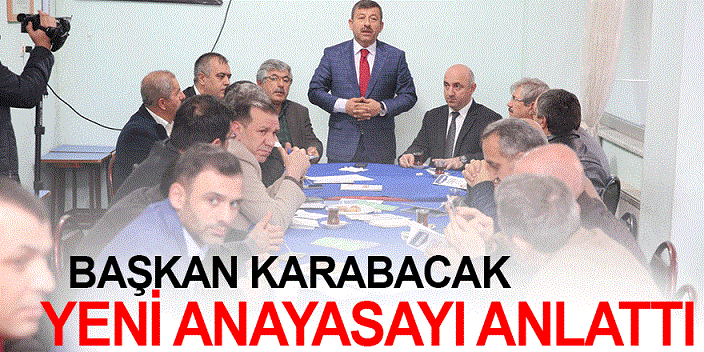 Başkan Karabacak yeni Anayasa’yı anlattı