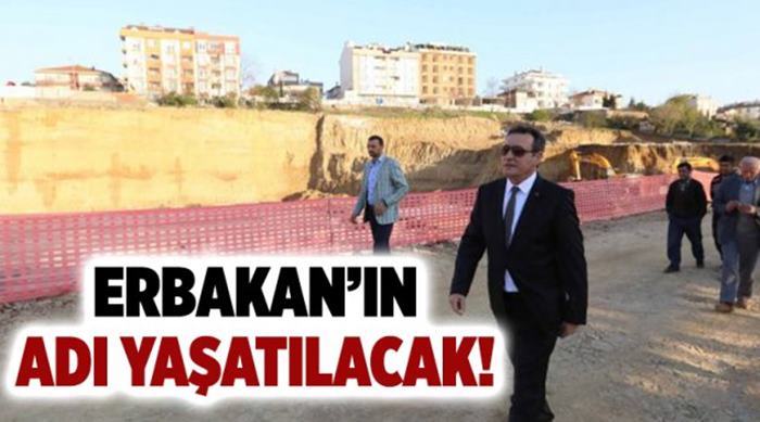 Erbakan’ın adı yaşatılacak!