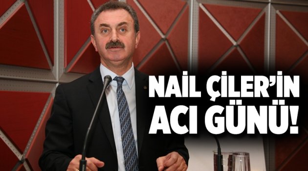 Nail Çiler'in acı günü