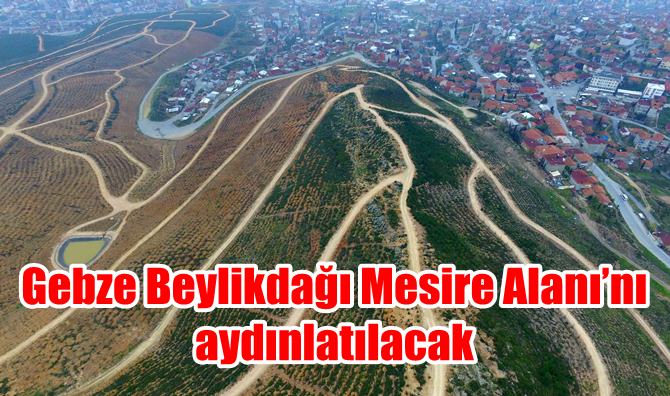 Gebze Beylikdağı Mesire Alanı’nı aydınlatılacak