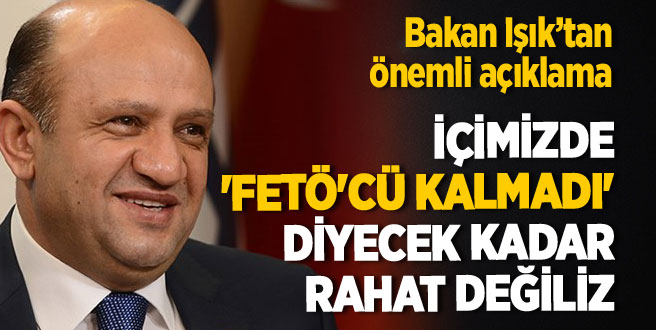 "İçimizde 'FETÖ'cü kalmadı' diyecek kadar rahat değiliz"