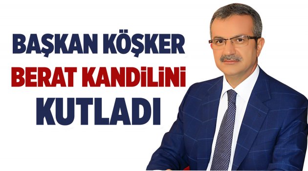 Başkan Köşker'den Berat Kandili mesajı