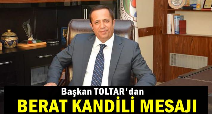 Başkan Toltar'dan Berat kandili mesajı