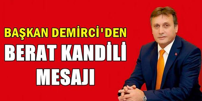 Başkan Demirci’den Berat Kandili Mesajı