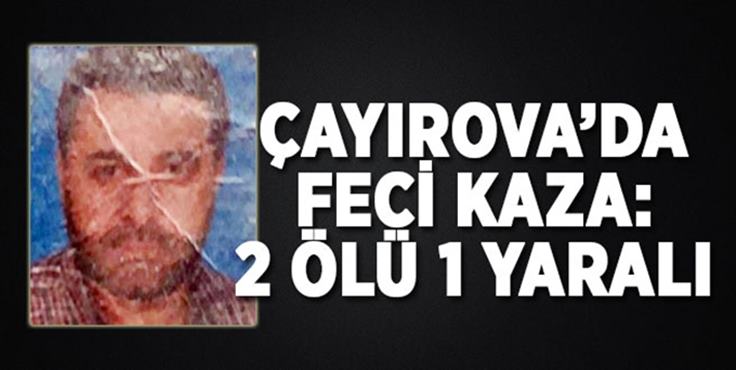 Çayırova’da feci kaza 2 ölü, 1 yaralı