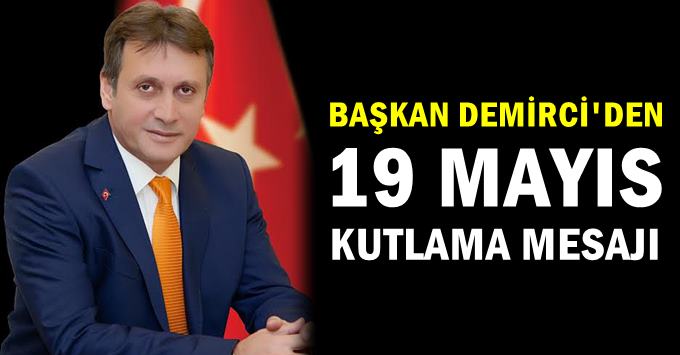 Başkan Demirci’den, 19 Mayıs Kutlama Mesajı