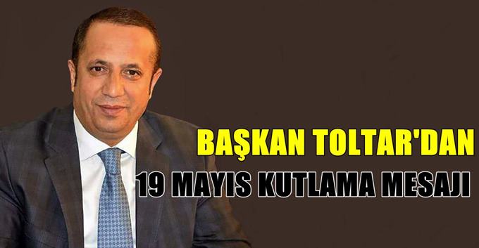 Başkan Toltar’dan 19 Mayıs kutlama mesajı