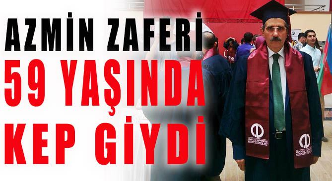 Azmin zaferi; 59 yaşında kep giydi